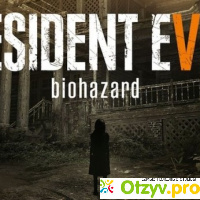 Resident evil 7: biohazard отзывы
